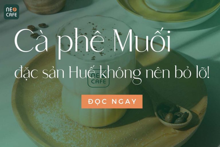 Cà Phê Muối Neo Cafe: Thưởng thức vị cafe muối chuẩn Huế