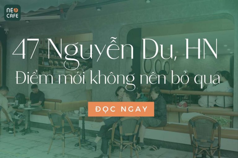 Neo Cafe 47 Nguyễn Du: Điểm đến mới cho những tín đồ “nghiền” cà phê