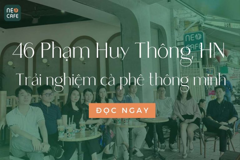 Cùng “Check-In” Không Gian Neo Cafe 46 Phạm Huy Thông