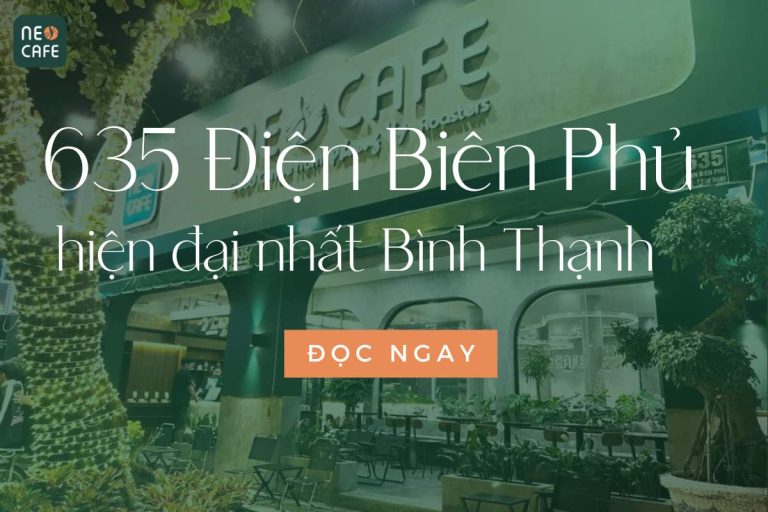 Neo Cafe Điện Biên Phủ: Đắm mình trong không gian sang trọng và hiện đại