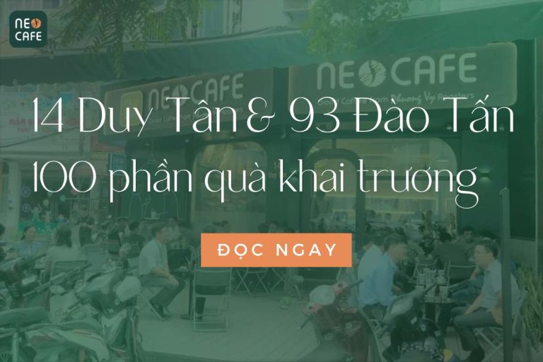 Neo Cafe Hà Nội: Khai trương 2 chi nhánh mới tại 14 Duy Tân và 93 Đào Tấn