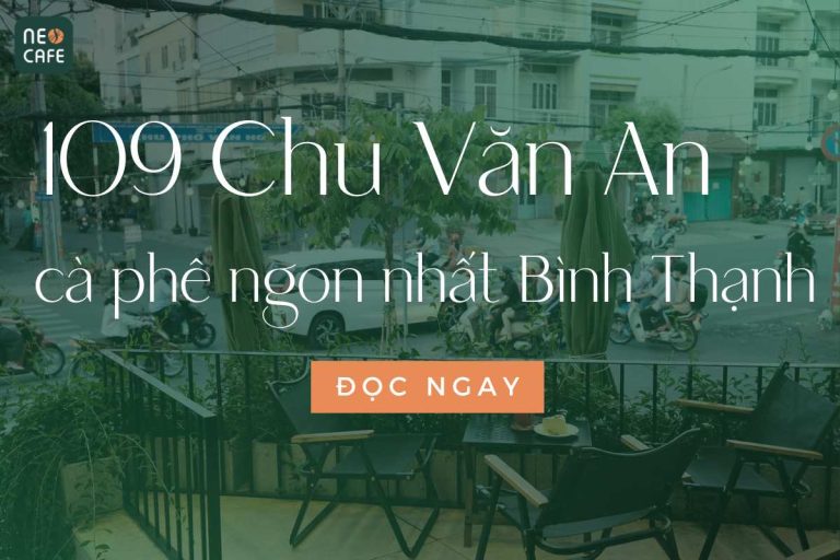 Neo Cafe 109 Chu Văn An: Điểm Đến Cà Phê Độc Đáo Tại Bình Thạnh